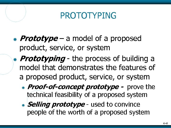 PROTOTYPING Prototype – a model of a proposed product, service, or system Prototyping -