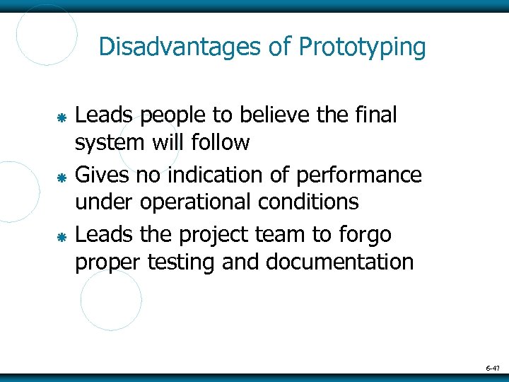 Disadvantages of Prototyping Leads people to believe the final system will follow Gives no