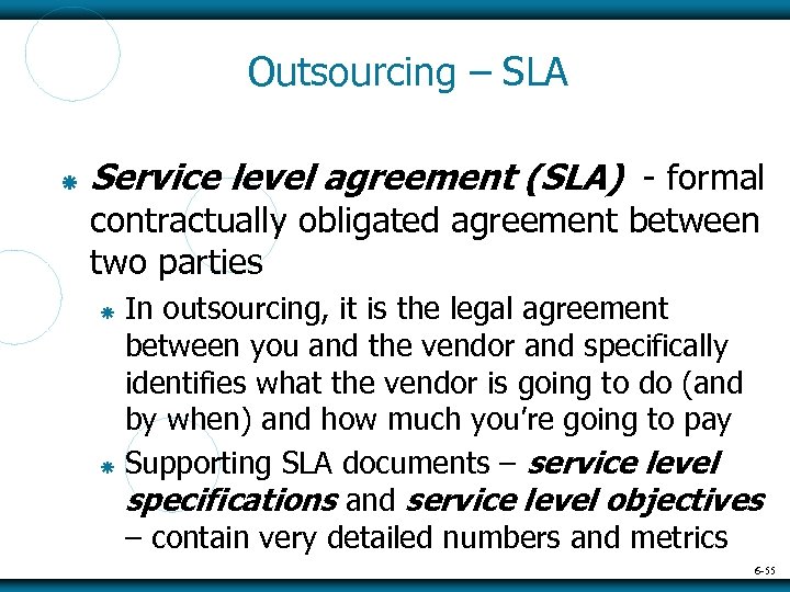 Outsourcing – SLA Service level agreement (SLA) - formal contractually obligated agreement between two