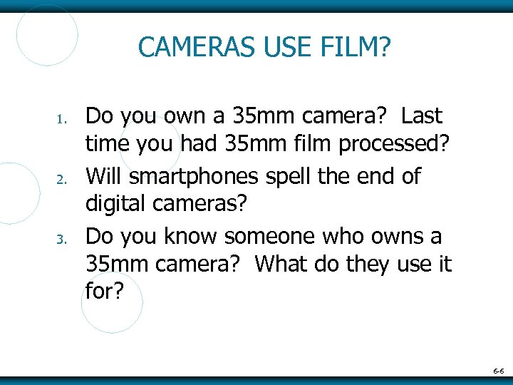 CAMERAS USE FILM? 1. 2. 3. Do you own a 35 mm camera? Last