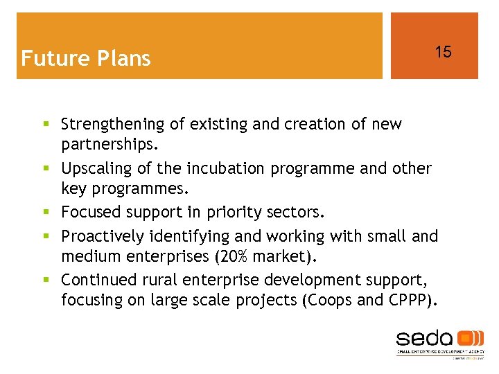 Future Plans 15 § Strengthening of existing and creation of new partnerships. § Upscaling