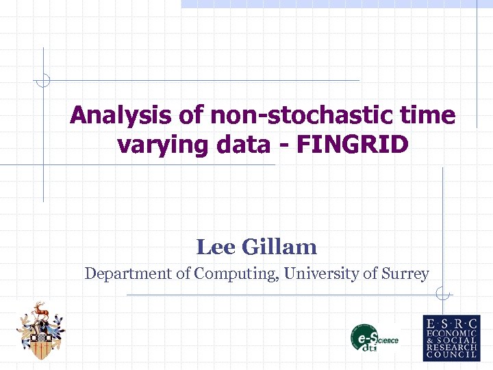 Analysis of non-stochastic time varying data - FINGRID Lee Gillam Department of Computing, University