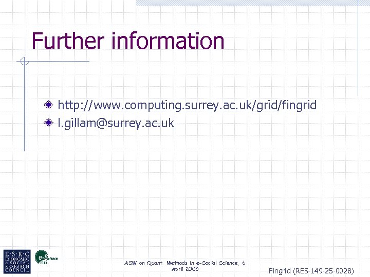 Further information http: //www. computing. surrey. ac. uk/grid/fingrid l. gillam@surrey. ac. uk ASW on