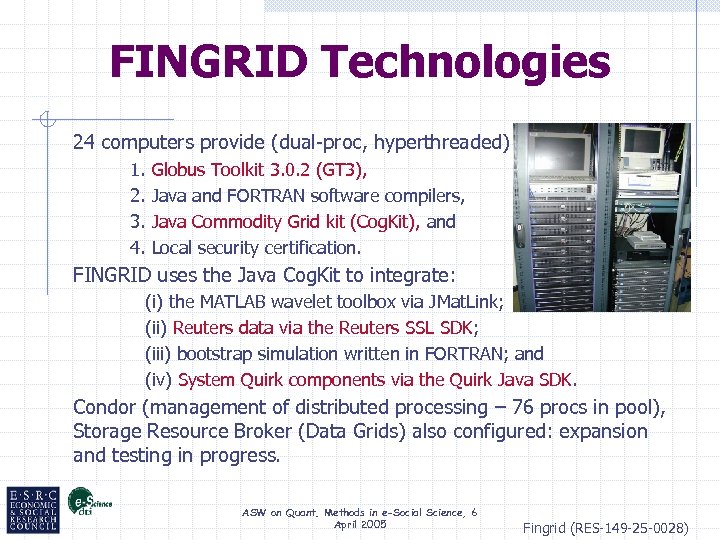 FINGRID Technologies 24 computers provide (dual-proc, hyperthreaded) 1. 2. 3. 4. Globus Toolkit 3.