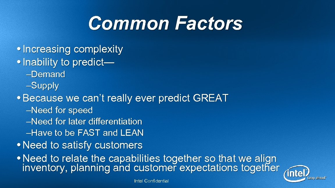 Common Factors Increasing complexity Inability to predict— –Demand –Supply Because we can’t really ever