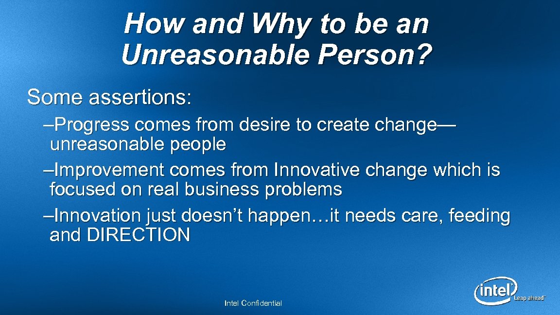 How and Why to be an Unreasonable Person? Some assertions: –Progress comes from desire