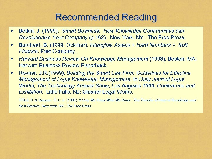Recommended Reading • • Botkin, J. (1999). Smart Business: How Knowledge Communities can Revolutionize