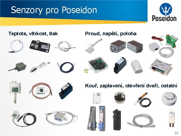 Senzory pro Poseidon Teplota, vlhkost, tlak Proud, napětí, poloha Kouř, zaplavení, otevření dveří, ostatní