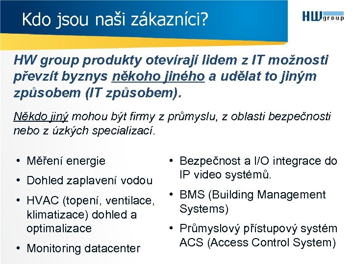 Kdo jsou naši zákazníci? HW group produkty otevírají lidem z IT možnosti převzít byznys