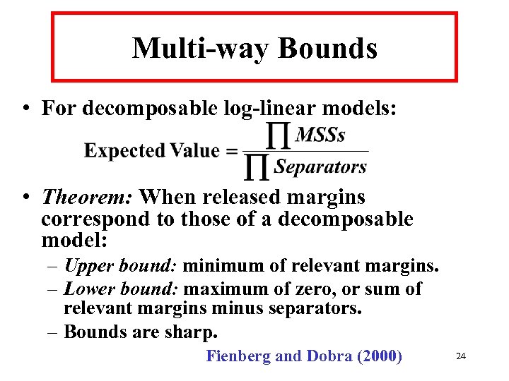 Multi-way Bounds • For decomposable log-linear models: • Theorem: When released margins correspond to