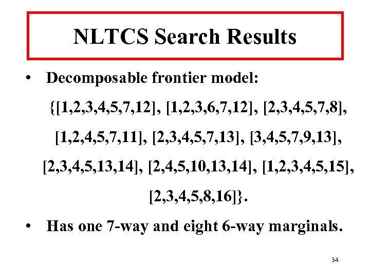 NLTCS Search Results • Decomposable frontier model: {[1, 2, 3, 4, 5, 7, 12],