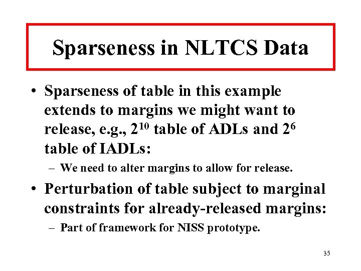 Sparseness in NLTCS Data • Sparseness of table in this example extends to margins
