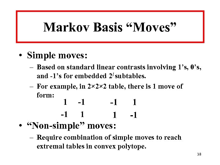 Markov Basis “Moves” • Simple moves: – Based on standard linear contrasts involving 1’s,