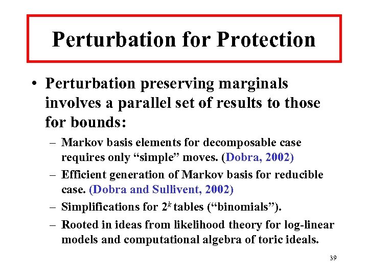 Perturbation for Protection • Perturbation preserving marginals involves a parallel set of results to