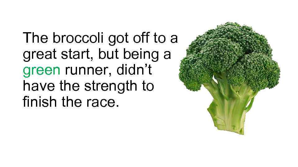 The broccoli got off to a great start, but being a green runner, didn’t