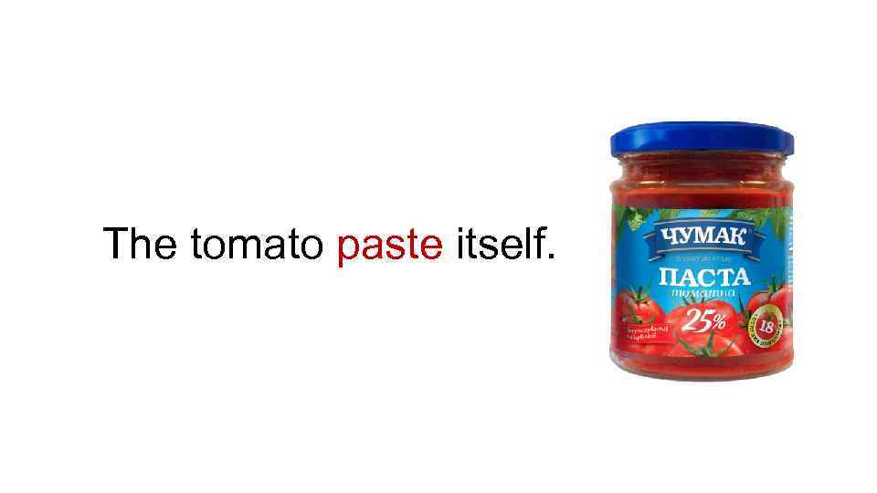 The tomato paste itself. 