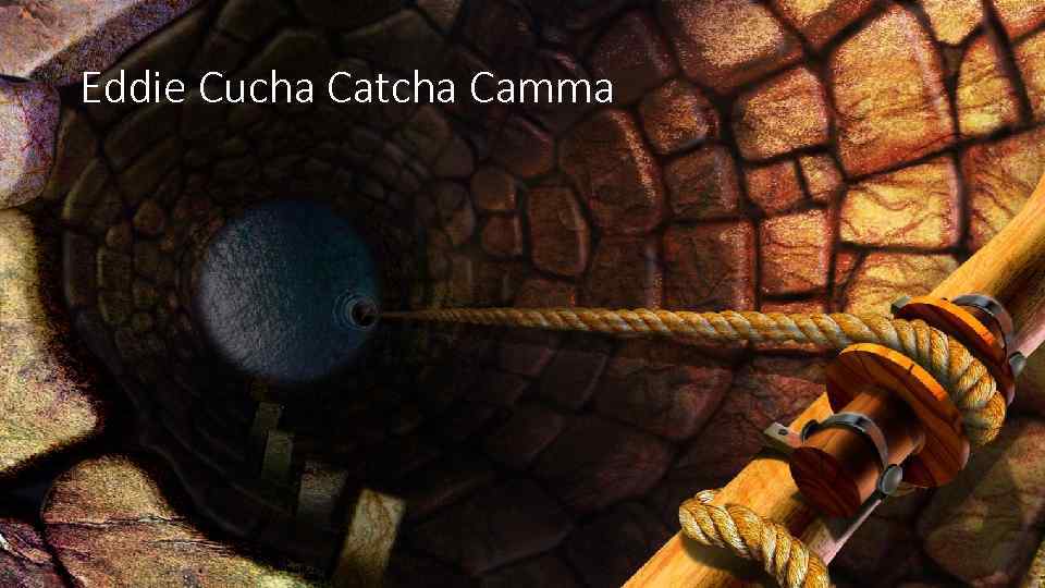 Eddie Cucha Catcha Camma 