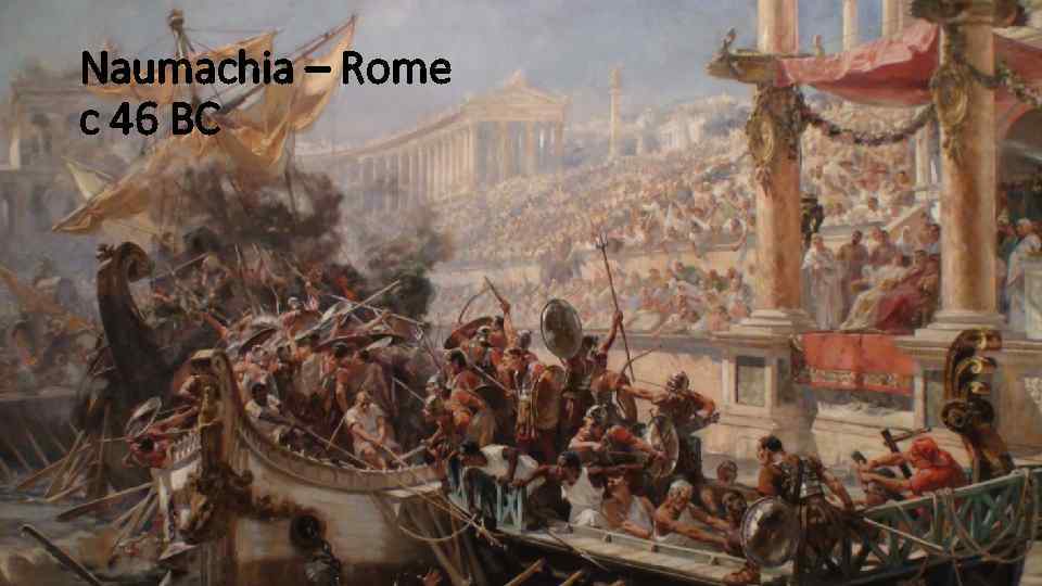 Naumachia – Rome c 46 BC 