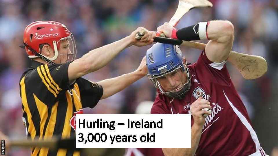 Hurling – Ireland 3, 000 years old 