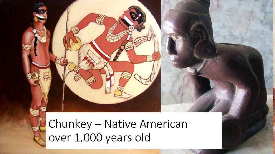 Chunkey – Native American over 1, 000 years old 