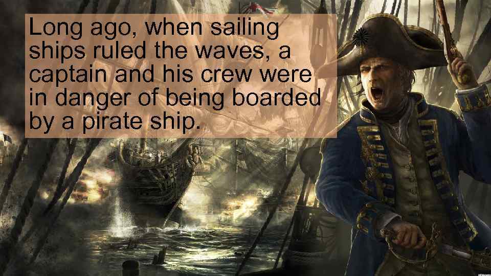 Long ago, when sailing ships ruled the waves, a captain and his crew were