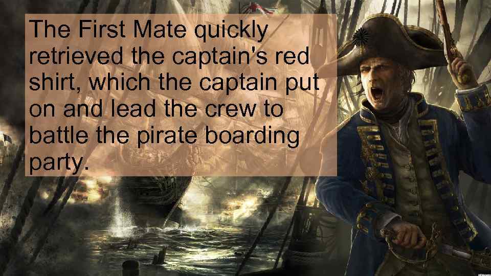 The First Mate quickly retrieved the captain's red shirt, which the captain put on