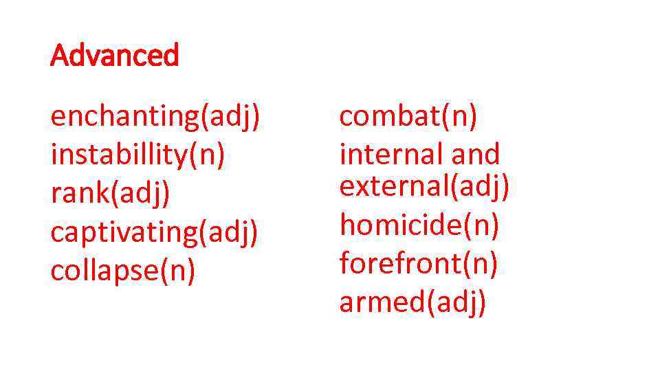 Advanced enchanting(adj) instabillity(n) rank(adj) captivating(adj) collapse(n) combat(n) internal and external(adj) homicide(n) forefront(n) armed(adj) 