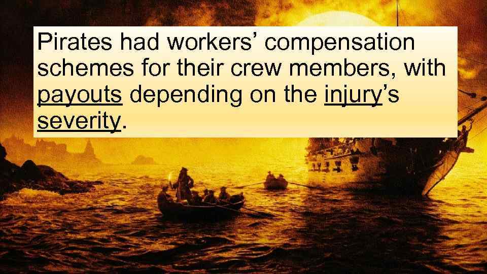 Pirates had workers’ compensation schemes for their crew members, with payouts depending on the