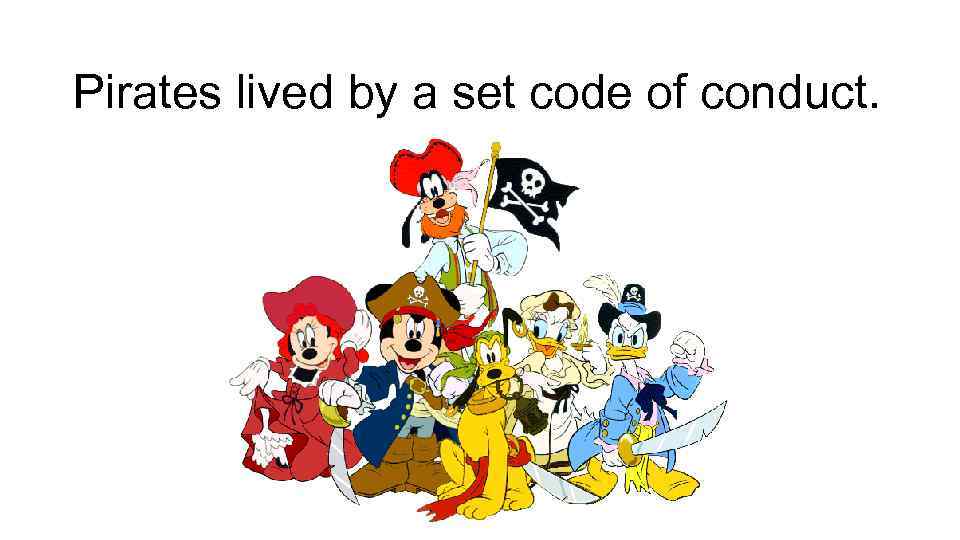 Pirates lived by a set code of conduct. 