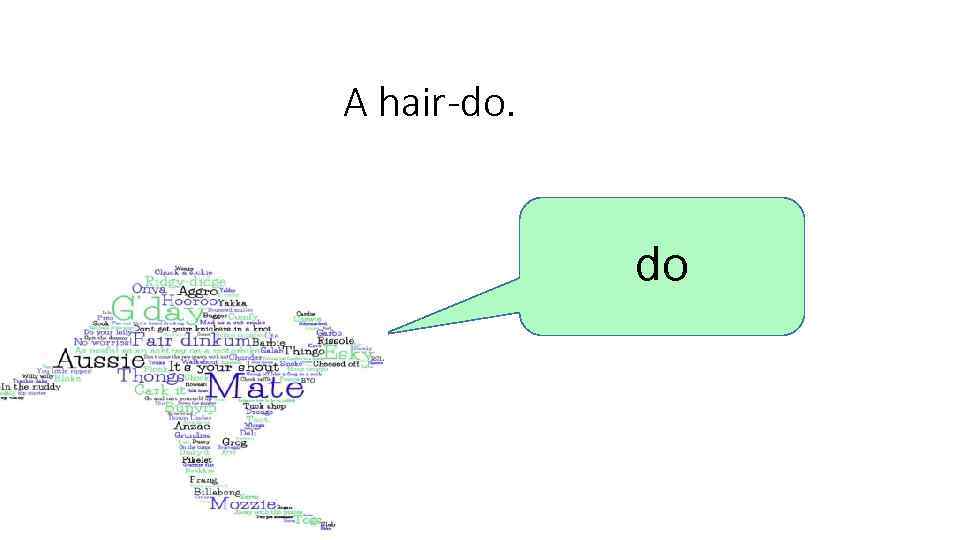 A hair-do. do 