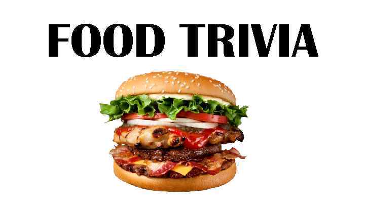 FOOD TRIVIA 