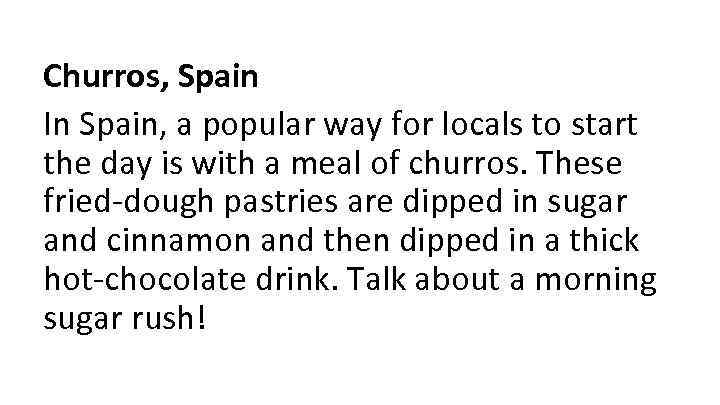 Churros, Spain In Spain, a popular way for locals to start the day is