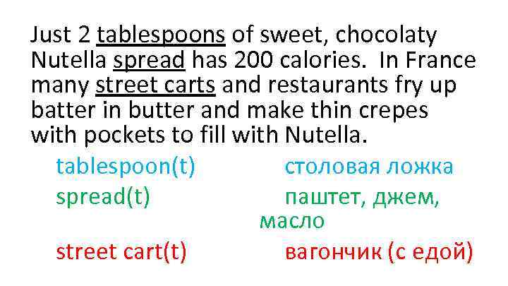 Just 2 tablespoons of sweet, chocolaty Nutella spread has 200 calories. In France many