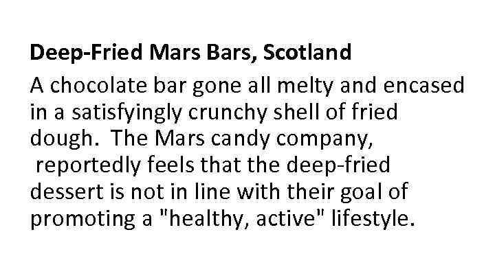 Deep-Fried Mars Bars, Scotland A chocolate bar gone all melty and encased in a