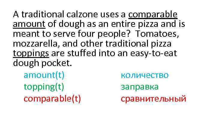 A traditional calzone uses a comparable amount of dough as an entire pizza and