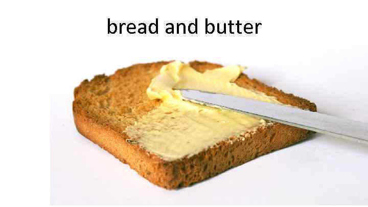 bread and butter 