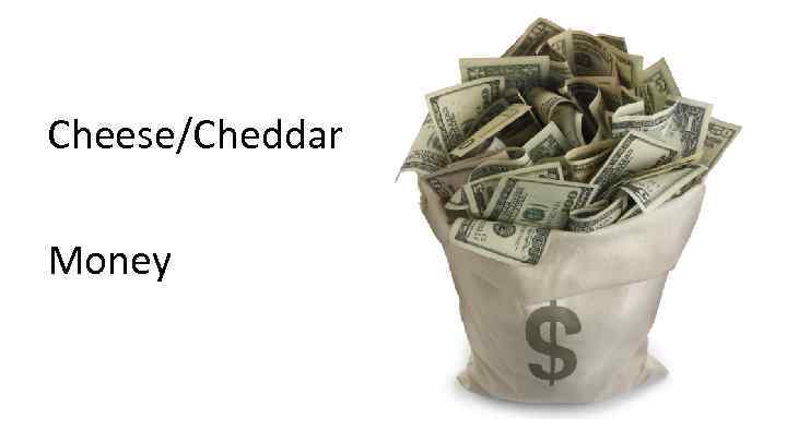 Cheese/Cheddar Money 