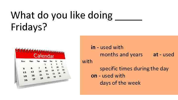 What do you like doing _____ Fridays? in - used with months and years 