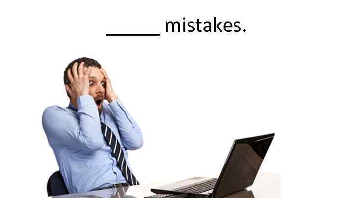 _____ mistakes. 
