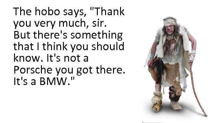 The hobo says, 