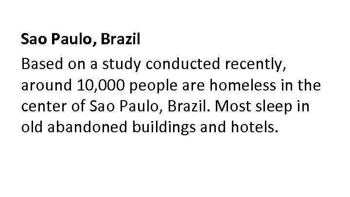 Sao Paulo, Brazil Based on a study conducted recently, around 10, 000 people are