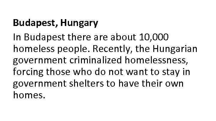 Budapest, Hungary In Budapest there about 10, 000 homeless people. Recently, the Hungarian government