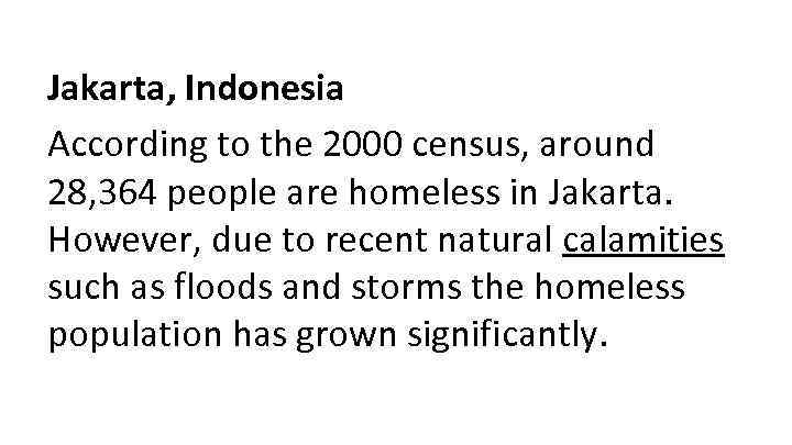 Jakarta, Indonesia According to the 2000 census, around 28, 364 people are homeless in