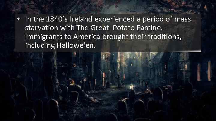  • In the 1840’s Ireland experienced a period of mass starvation with The