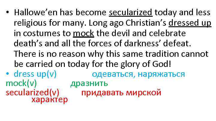  • Hallowe’en has become secularized today and less religious for many. Long ago