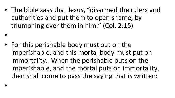  • The bible says that Jesus, “disarmed the rulers and authorities and put