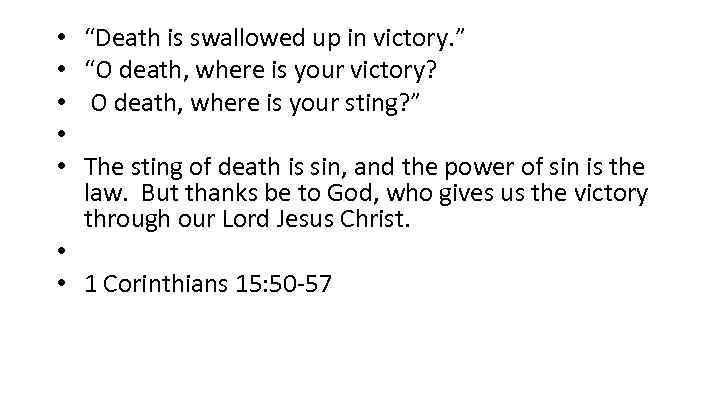 “Death is swallowed up in victory. ” “O death, where is your victory? O