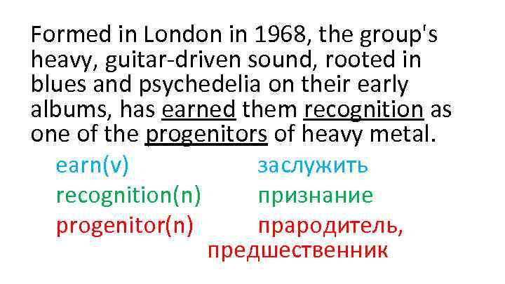 Formed in London in 1968, the group's heavy, guitar-driven sound, rooted in blues and