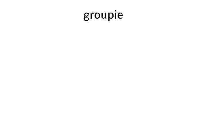 groupie 