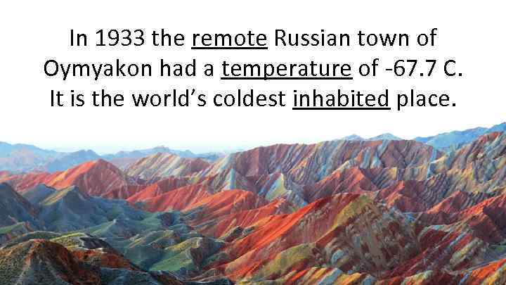 In 1933 the remote Russian town of Oymyakon had a temperature of -67. 7